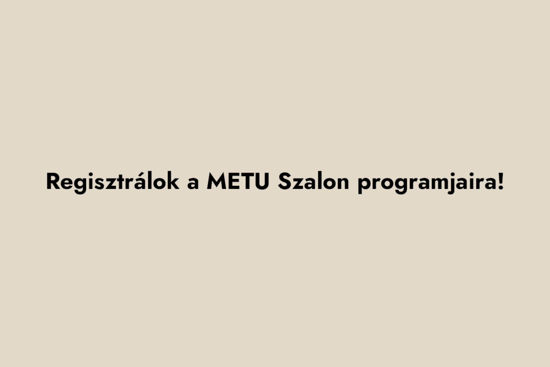 Regisztrálj a METU szalon programjára!